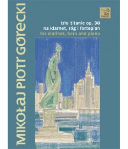 GÓRECKI, Mikołaj Piotr - Trio Titanic op. 38 na klarnet, róg i fortepian